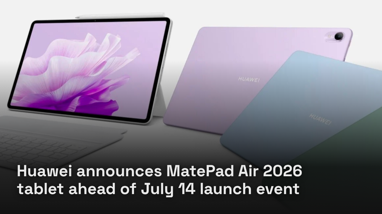 Huawei announces MatePad Air 2026 tablet ahead of July 14 launch event