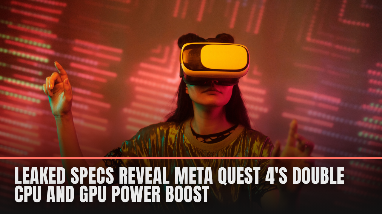 Leaked specs reveal Meta Quest 4’s double CPU and GPU power boost Leaked specs reveal Meta Quest 4’s double CPU and GPU power boost