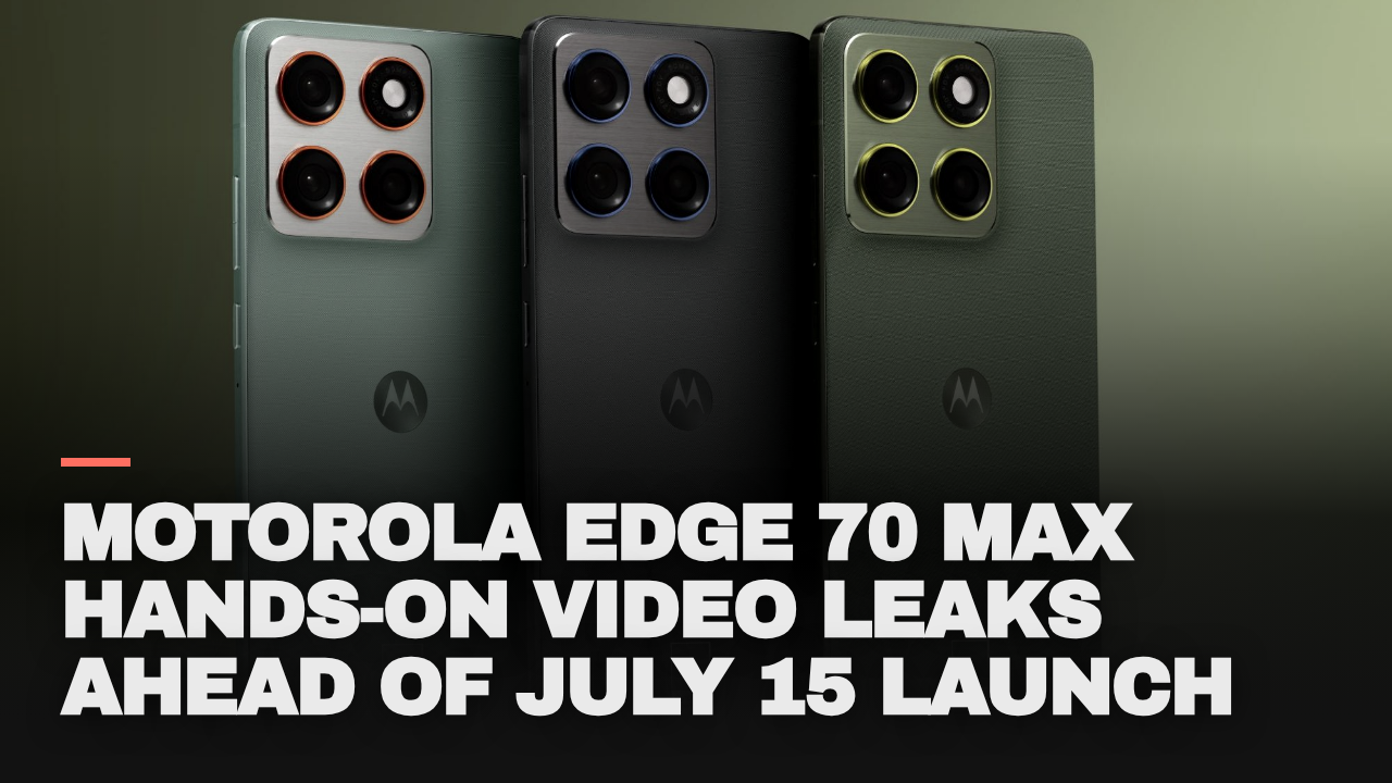 Motorola Edge 70 Max hands-on video leaks ahead of July 15 launch