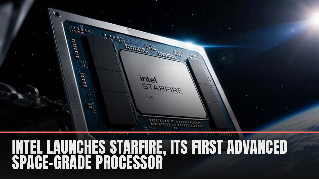 Intel launches Starfire, its first advanced space-grade processor