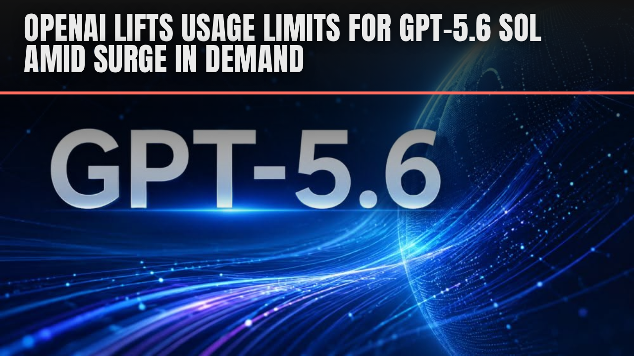 OpenAI lifts usage limits for GPT-5.6 Sol amid surge in demand