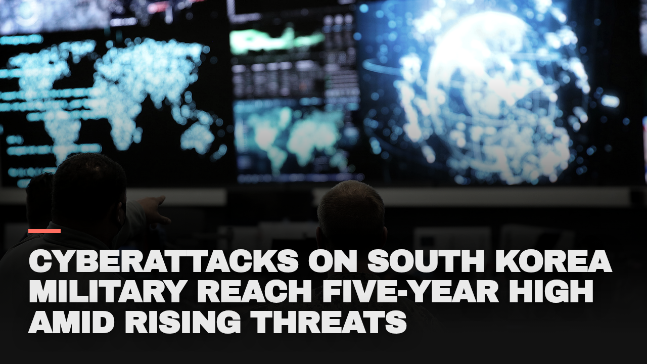 Cyberattacks on South Korea military reach five-year high amid rising threats Cyberattacks on South Korea military reach five-year high amid rising threats
