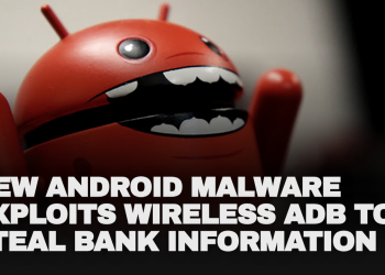 New Android malware exploits wireless ADB to steal bank information New Android malware exploits wireless ADB to steal bank information