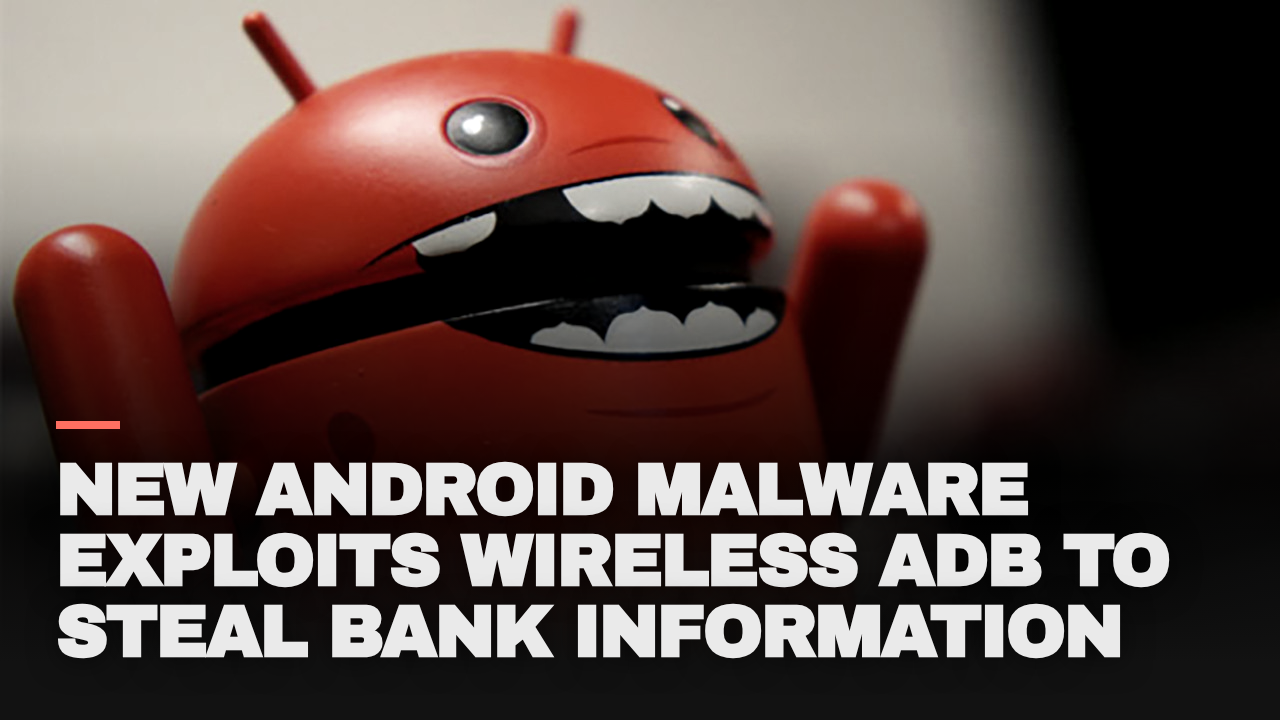 New Android malware exploits wireless ADB to steal bank information