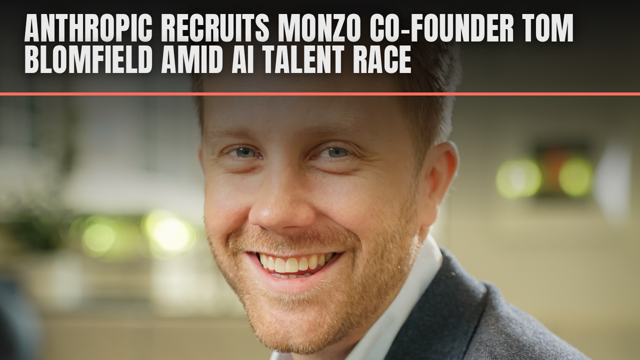 Anthropic recruits Monzo co-founder Tom Blomfield amid AI talent race Anthropic recruits Monzo co-founder Tom Blomfield amid AI talent race