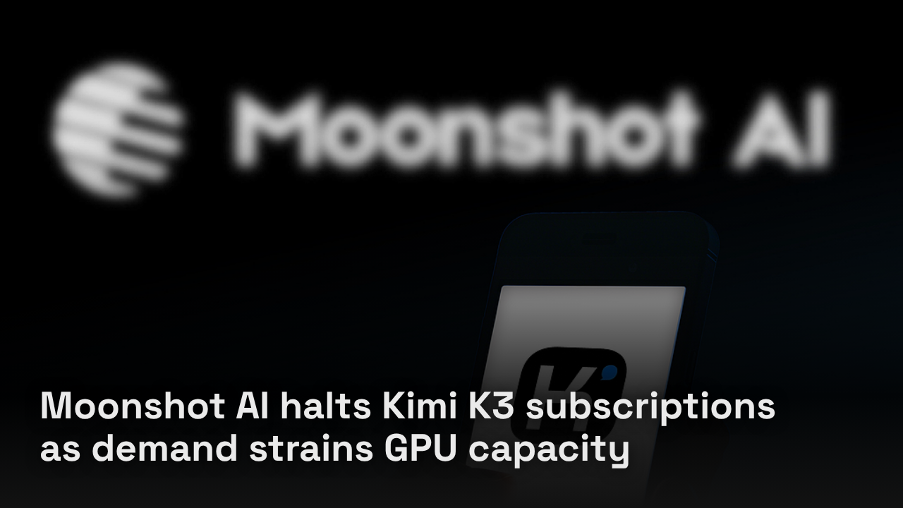 Moonshot AI halts Kimi K3 subscriptions as demand strains GPU capacity Moonshot AI halts Kimi K3 subscriptions as demand strains GPU capacity
