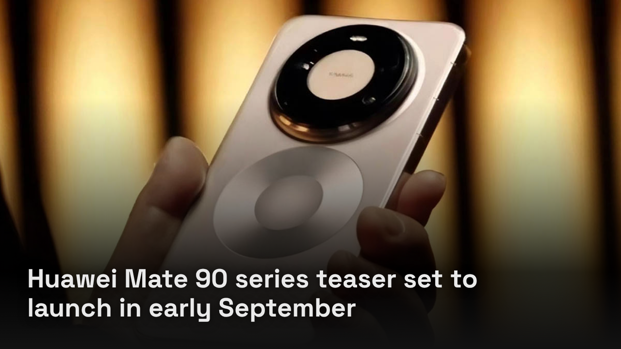 Huawei Mate 90 series teaser set to launch in early September Huawei Mate 90 series teaser set to launch in early September