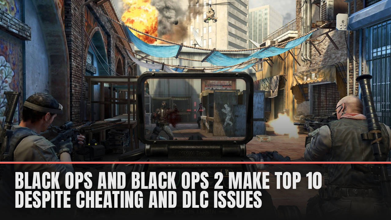 Black Ops and Black Ops 2 make top 10 despite cheating and DLC issues Black Ops and Black Ops 2 make top 10 despite cheating and DLC issues