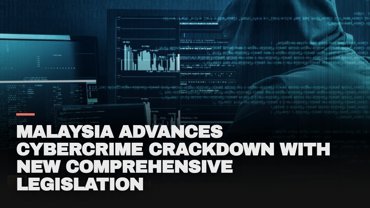 Malaysia advances cybercrime crackdown with new comprehensive legislation Malaysia advances cybercrime crackdown with new comprehensive legislation