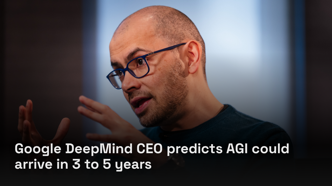 Google DeepMind CEO predicts AGI could arrive in 3 to 5 years Google DeepMind CEO predicts AGI could arrive in 3 to 5 years