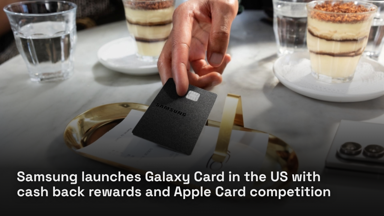 Samsung launches Galaxy Card in the US with cash back rewards and Apple Card competition Samsung launches Galaxy Card in the US with cash back rewards and Apple Card competition