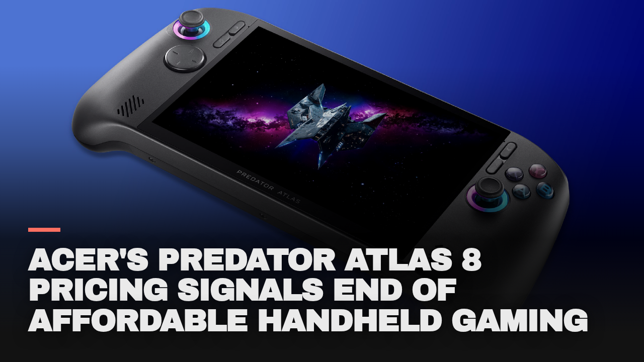 Acer’s Predator Atlas 8 pricing signals end of affordable handheld gaming Acer’s Predator Atlas 8 pricing signals end of affordable handheld gaming