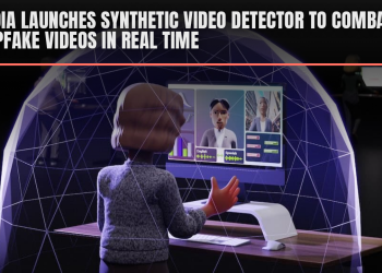 NVIDIA launches Synthetic Video Detector to combat deepfake videos in real time