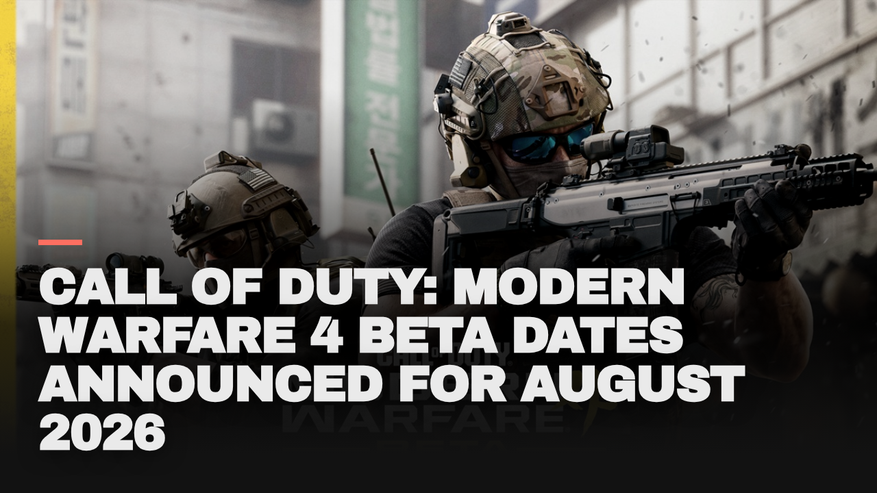 Call of Duty: Modern Warfare 4 beta dates announced for August 2026 Call of Duty: Modern Warfare 4 beta dates announced for August 2026