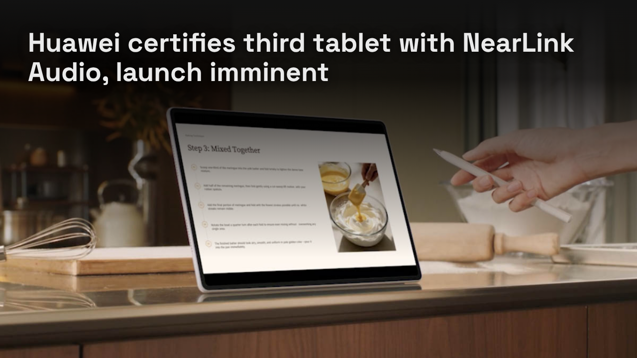 Huawei certifies third tablet with NearLink Audio, launch imminent Huawei certifies third tablet with NearLink Audio, launch imminent