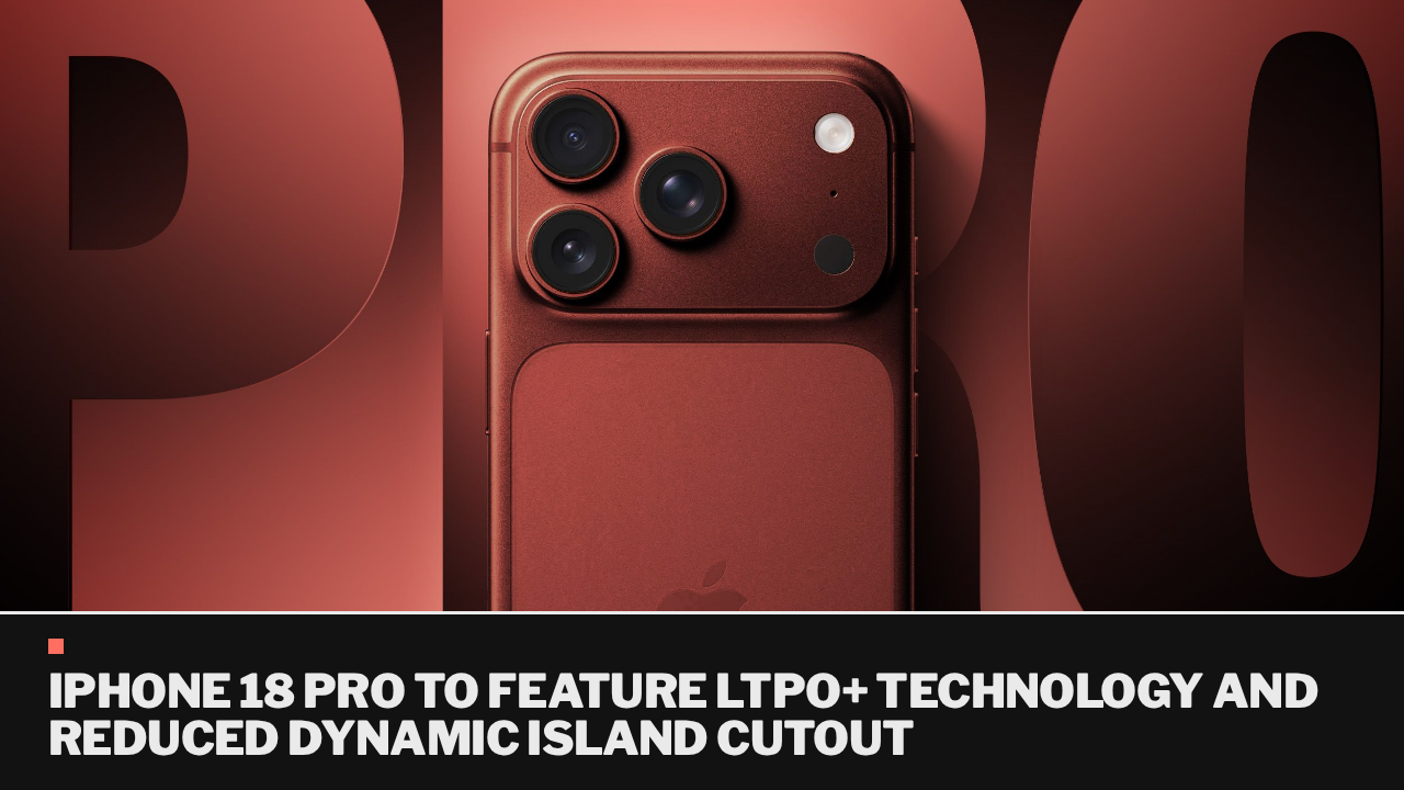 iPhone 18 Pro to feature LTPO+ technology and reduced Dynamic Island cutout