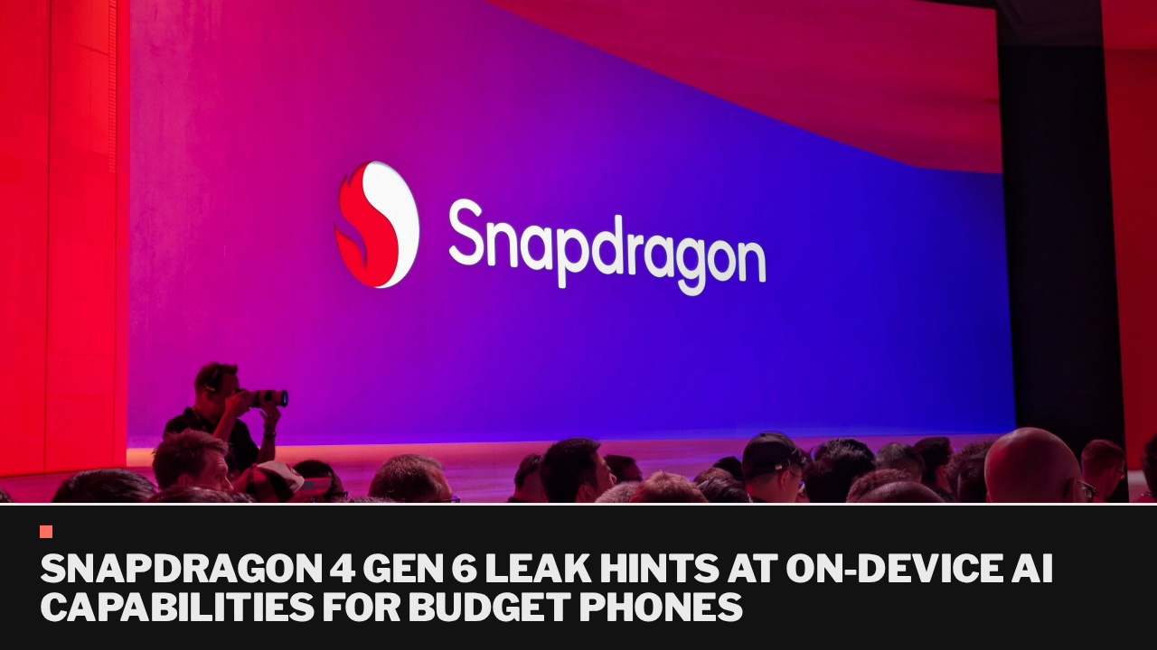 Snapdragon 4 Gen 6 leak hints at on-device AI capabilities for budget phones