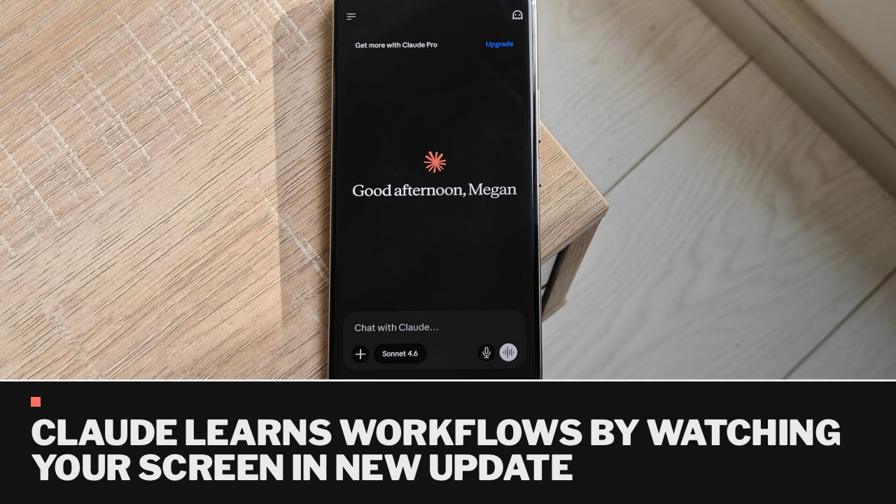 Claude learns workflows by watching your screen in new update