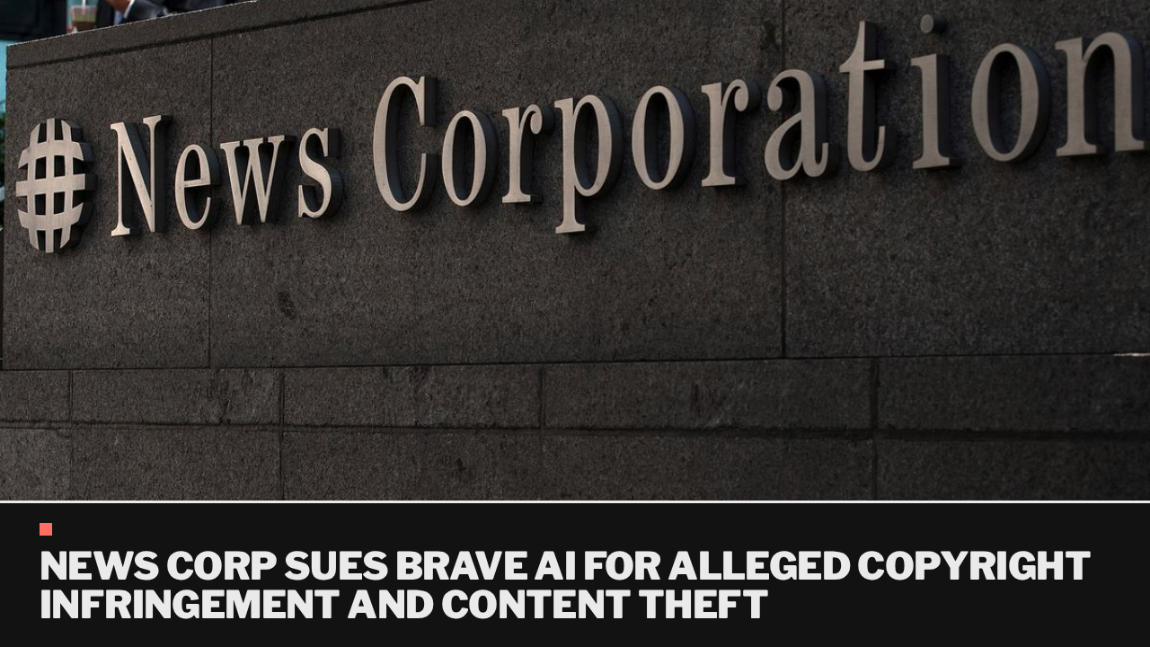 News Corp sues Brave AI for alleged copyright infringement and content theft