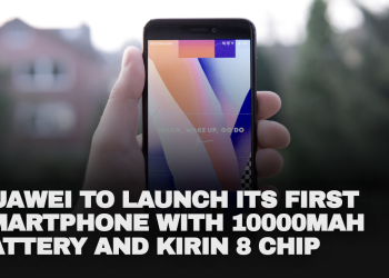 Huawei to launch its first smartphone with 10000mAh battery and Kirin 8 chip