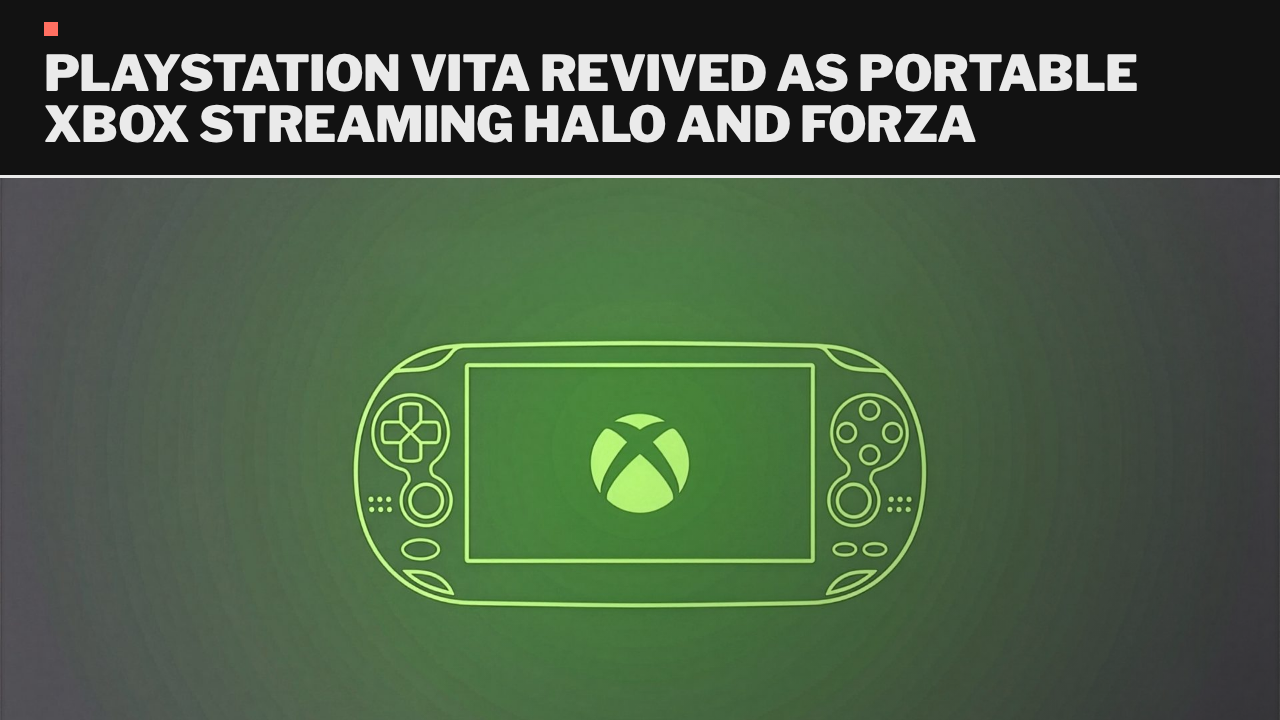 PlayStation Vita revived as portable Xbox streaming Halo and Forza PlayStation Vita revived as portable Xbox streaming Halo and Forza