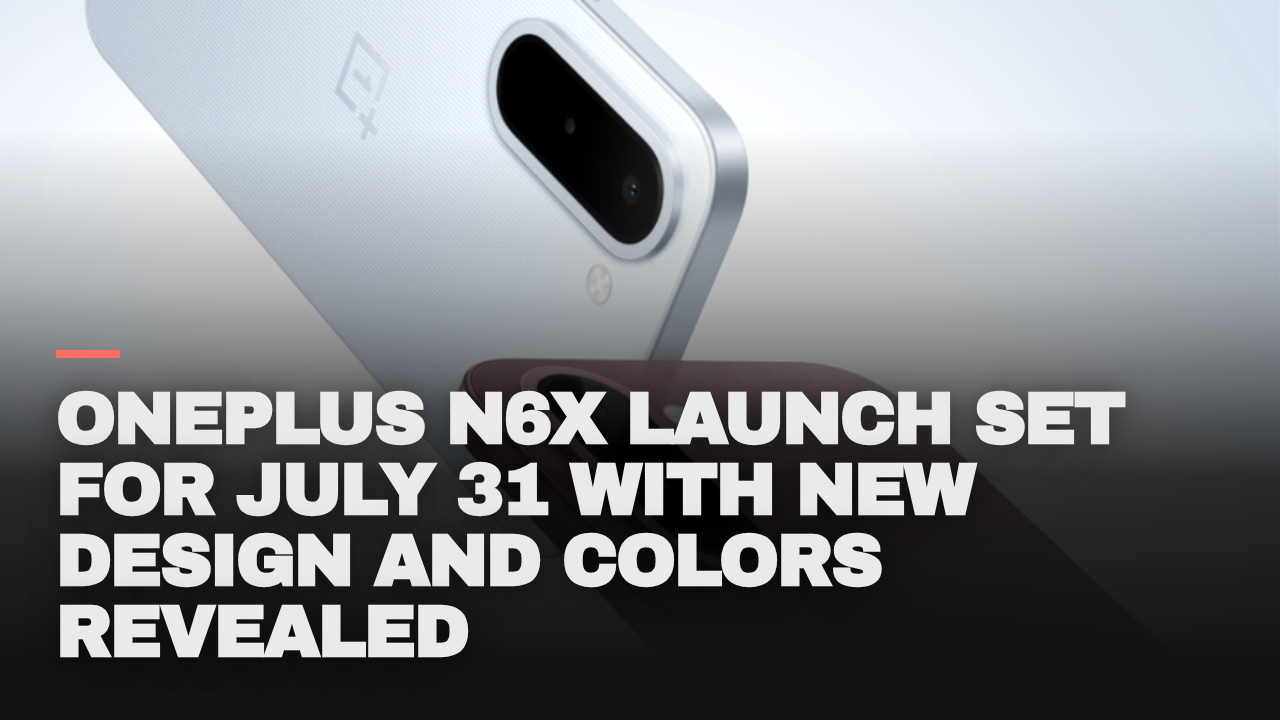 OnePlus N6x launch set for July 31 with new design and colors revealed