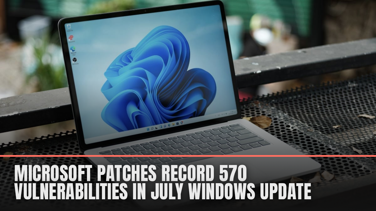 Microsoft patches record 570 vulnerabilities in July Windows update
