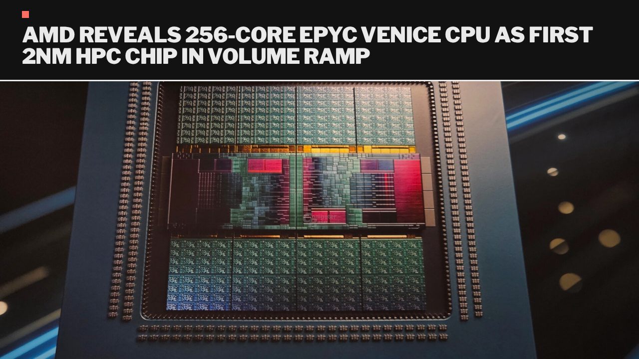 AMD reveals 256-core EPYC Venice CPU as first 2nm HPC chip in volume ramp AMD reveals 256-core EPYC Venice CPU as first 2nm HPC chip in volume ramp