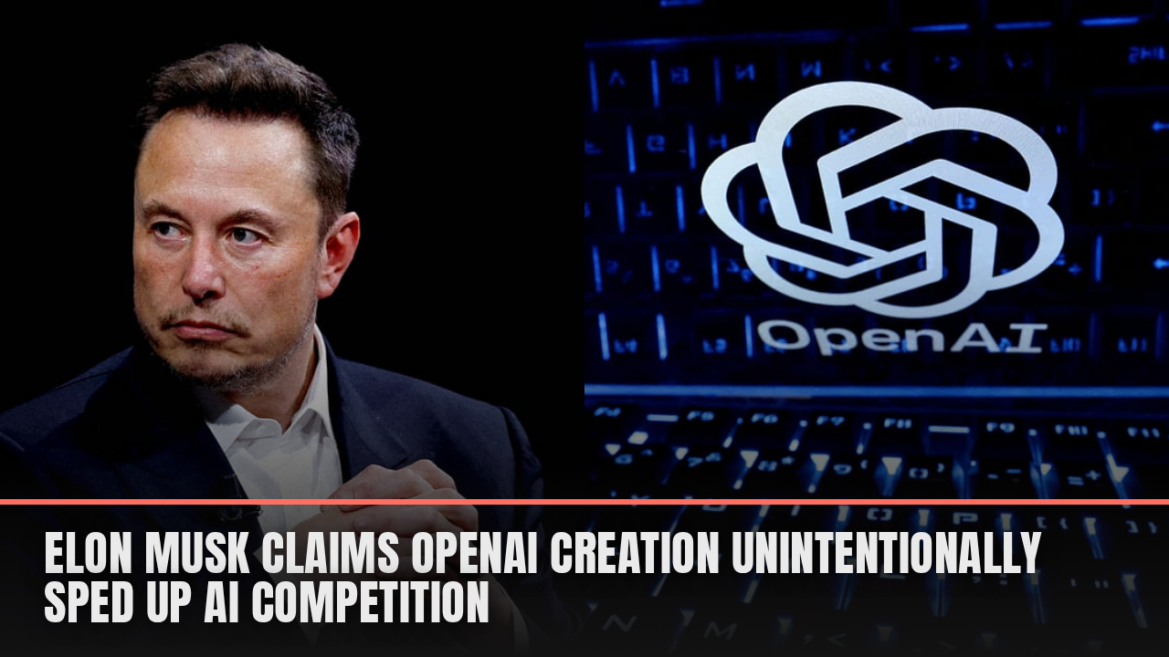 Elon Musk claims OpenAI creation unintentionally sped up AI competition Elon Musk claims OpenAI creation unintentionally sped up AI competition