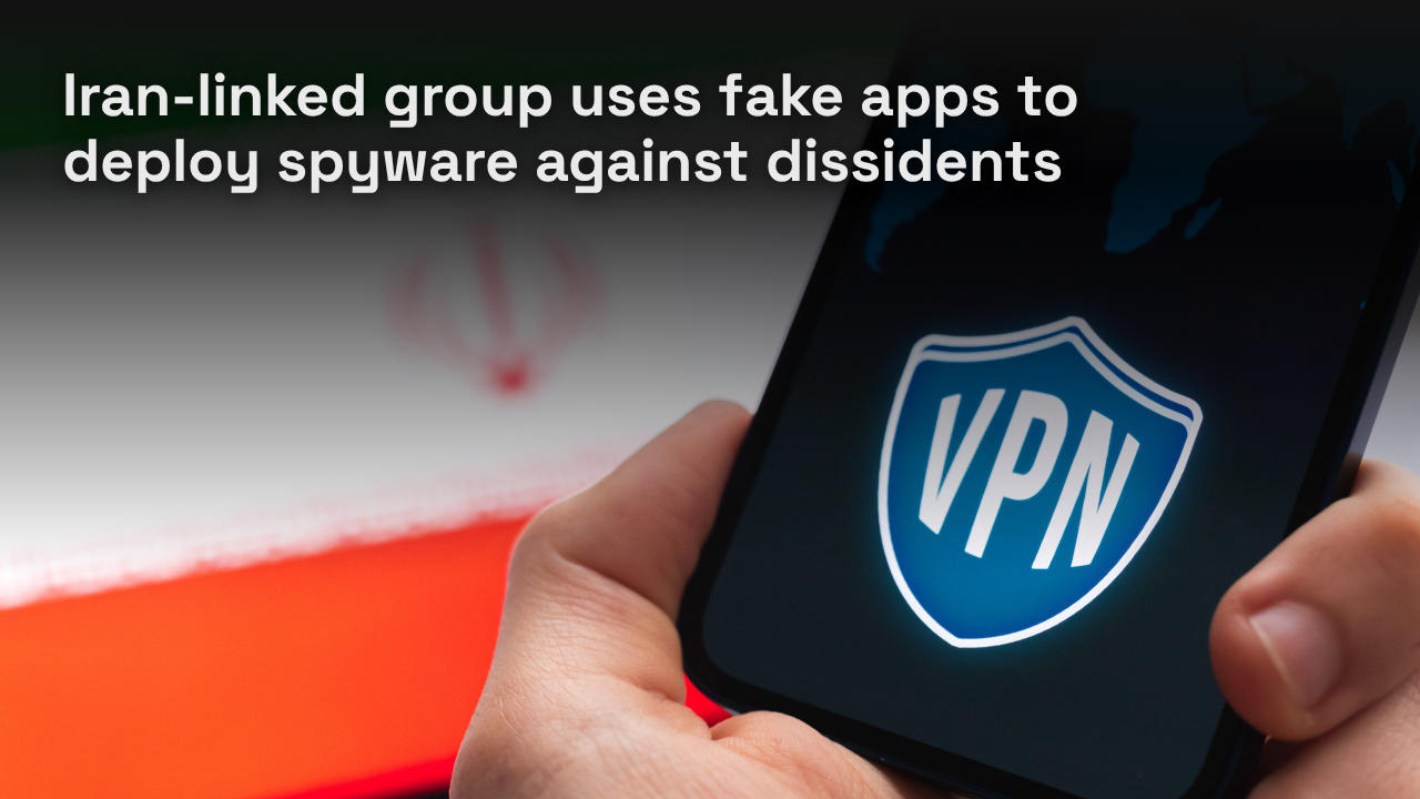 Iran-linked group uses fake apps to deploy spyware against dissidents