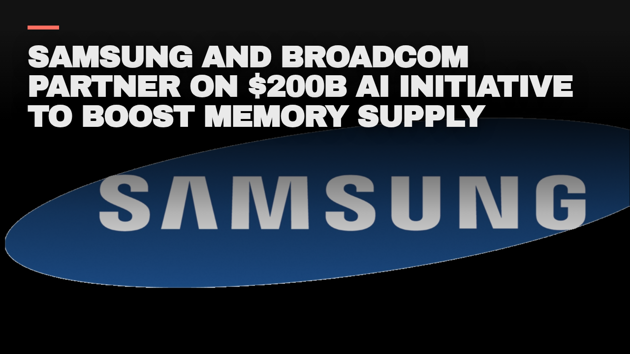 Samsung and Broadcom partner on 0B AI initiative to boost memory supply